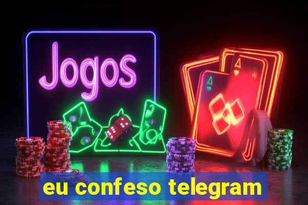 eu confeso telegram